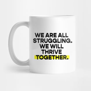 We are all struggling / we will thrive together Mug